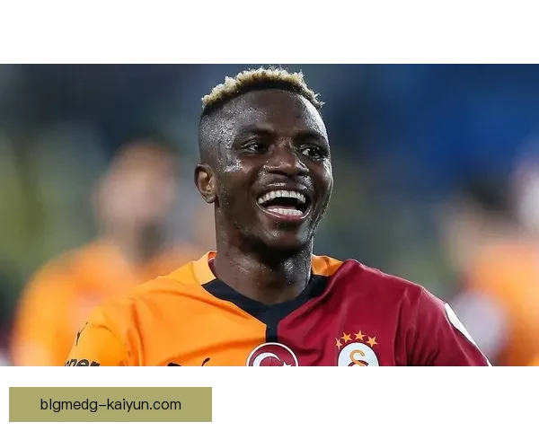 奥斯梅恩力量与体能持续提升，状态备受关注